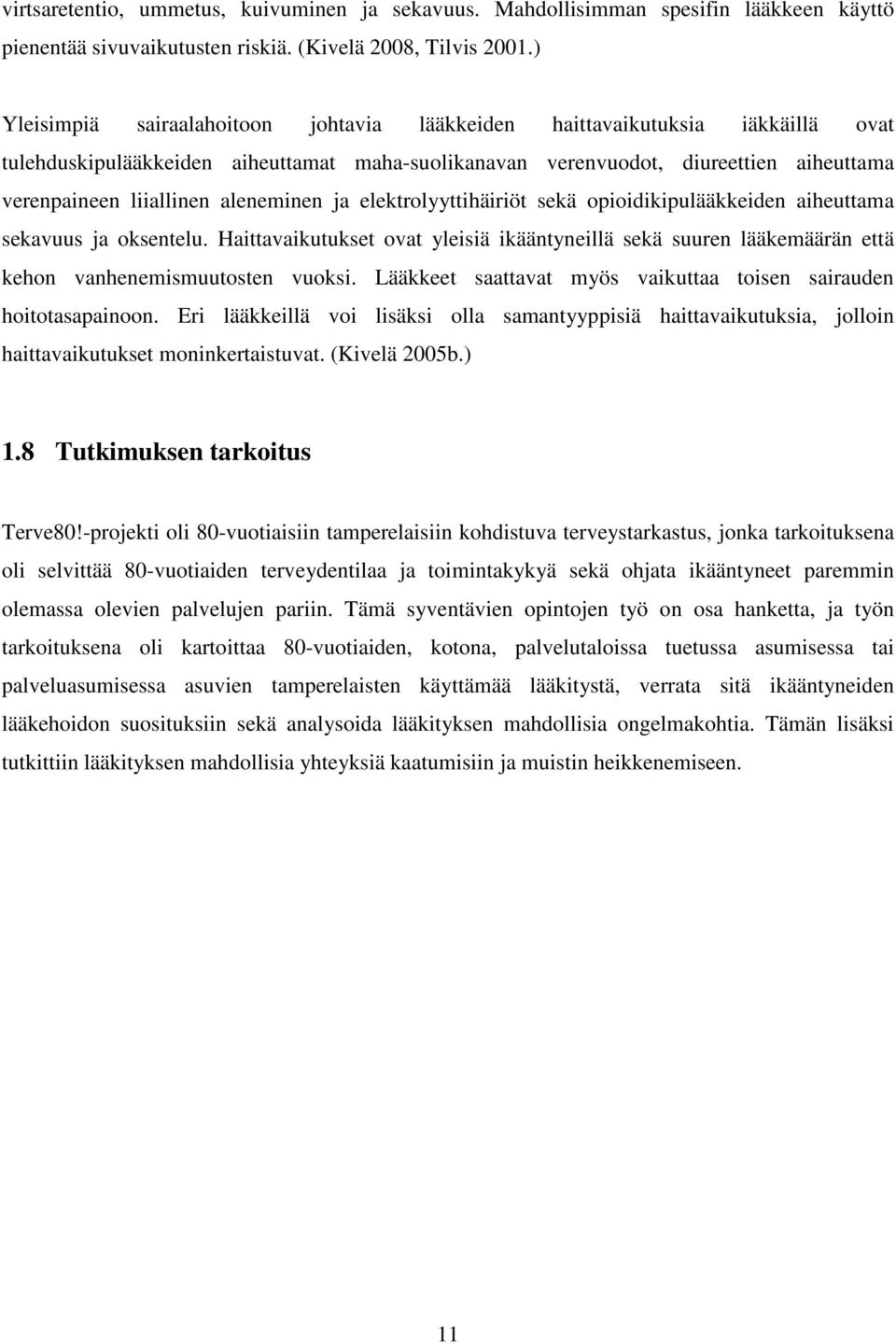 aleneminen ja elektrolyyttihäiriöt sekä opioidikipulääkkeiden aiheuttama sekavuus ja oksentelu.