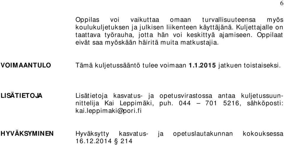 6 VOIMAANTULO Tämä kuljetussääntö tulee voimaan 1.1.2015 jatkuen toistaiseksi.