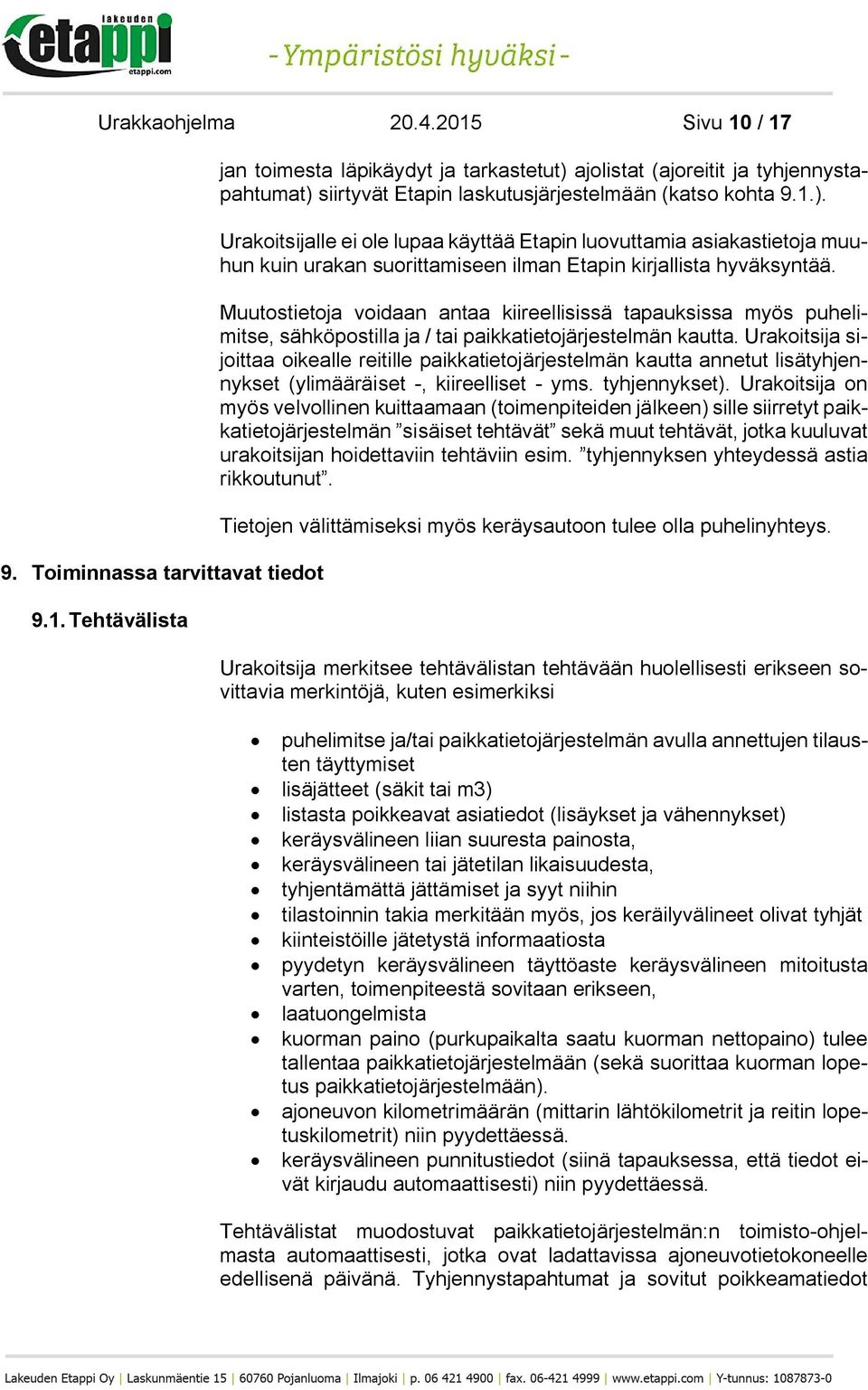 Muutostietoja voidaan antaa kiireellisissä tapauksissa myös puhelimitse, sähköpostilla ja / tai paikkatietojärjestelmän kautta.