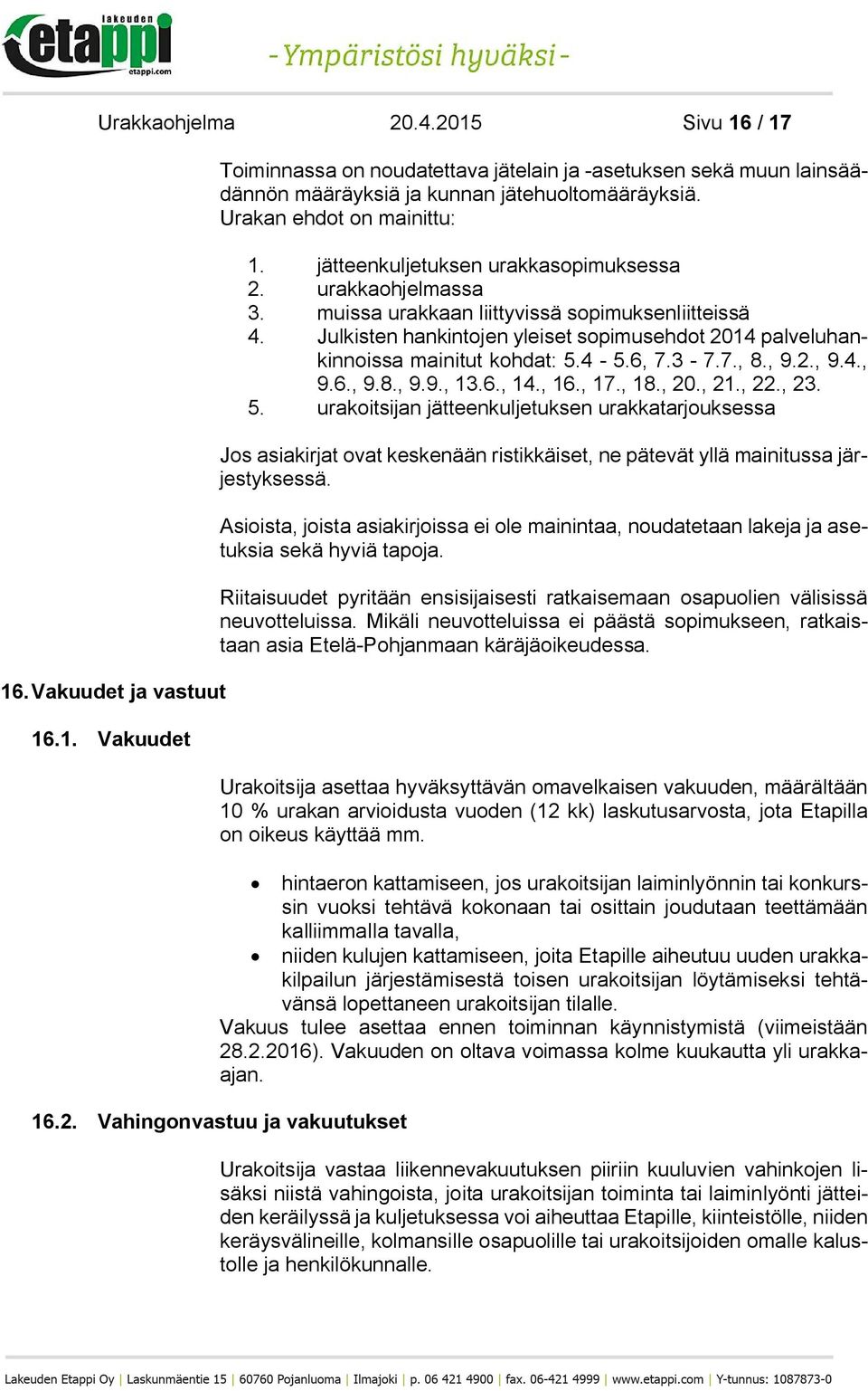 Julkisten hankintojen yleiset sopimusehdot 2014 palveluhankinnoissa mainitut kohdat: 5.