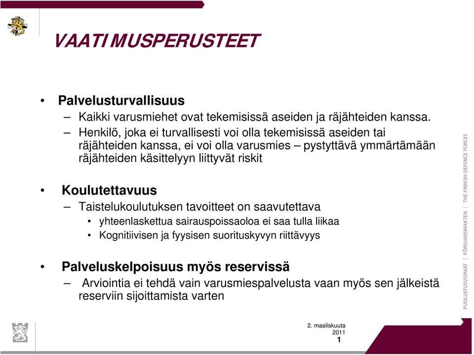 käsittelyyn liittyvät riskit Koulutettavuus Taistelukoulutuksen tavoitteet on saavutettava yhteenlaskettua sairauspoissaoloa ei saa tulla liikaa