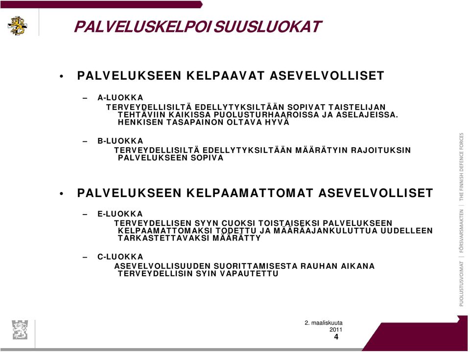 HENKISEN TASAPAINON OLTAVA HYVÄ B-LUOKKA TERVEYDELLISILTÄ EDELLYTYKSILTÄÄN MÄÄRÄTYIN RAJOITUKSIN PALVELUKSEEN SOPIVA PALVELUKSEEN