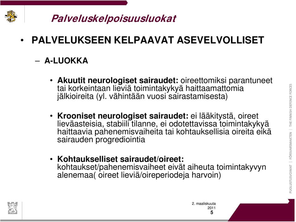 vähintään vuosi sairastamisesta) Krooniset neurologiset sairaudet: ei lääkitystä, oireet lieväasteisia, stabiili tilanne, ei odotettavissa