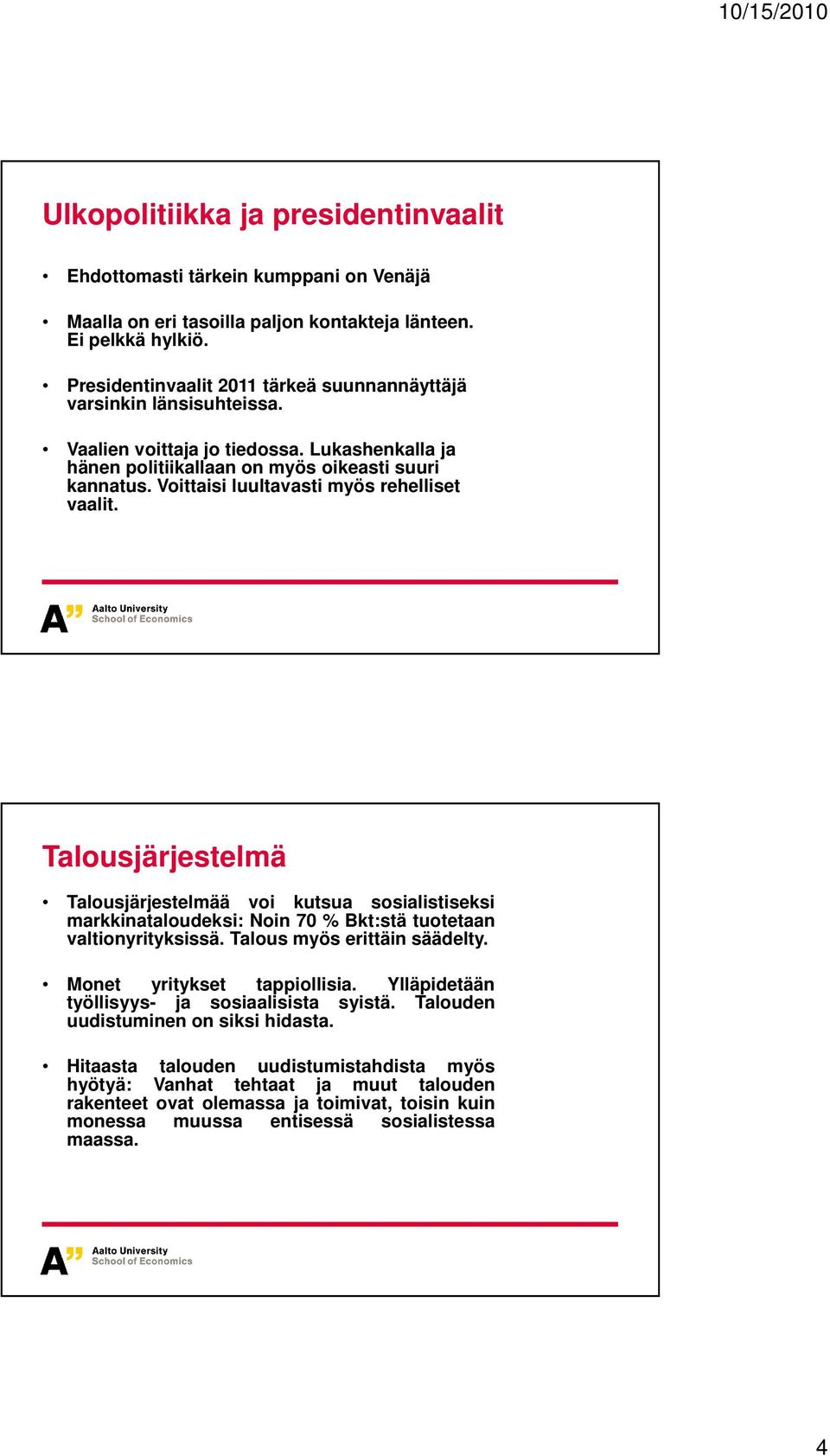 Voittaisi luultavasti myös rehelliset vaalit. Talousjärjestelmä Talousjärjestelmää voi kutsua sosialistiseksi markkinataloudeksi: Noin 70 % Bkt:stä tuotetaan valtionyrityksissä.