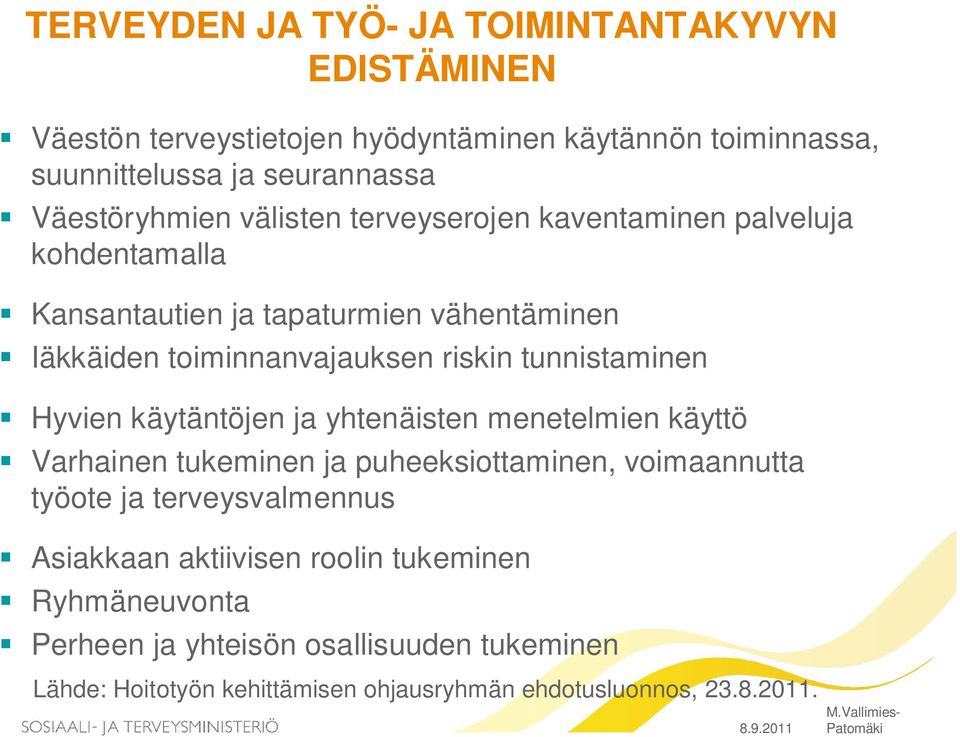 tunnistaminen Hyvien käytäntöjen ja yhtenäisten menetelmien käyttö Varhainen tukeminen ja puheeksiottaminen, voimaannutta työote ja terveysvalmennus