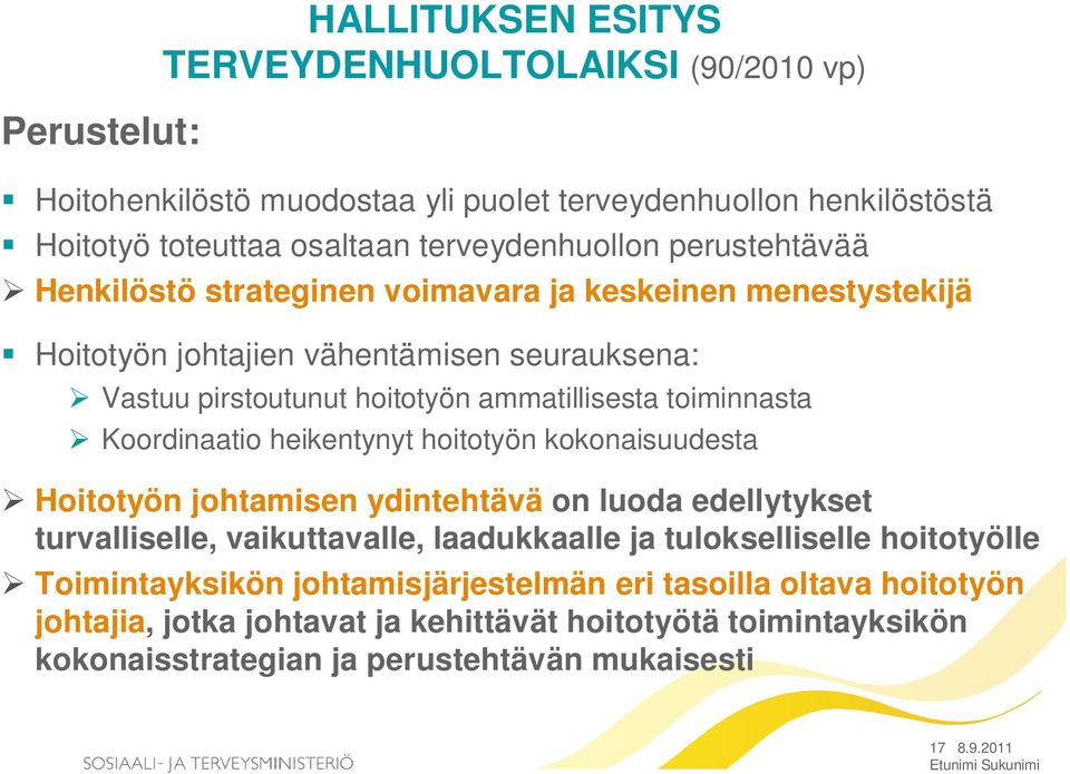 Koordinaatio heikentynyt hoitotyön kokonaisuudesta Hoitotyön johtamisen ydintehtävä on luoda edellytykset turvalliselle, vaikuttavalle, laadukkaalle ja tulokselliselle hoitotyölle