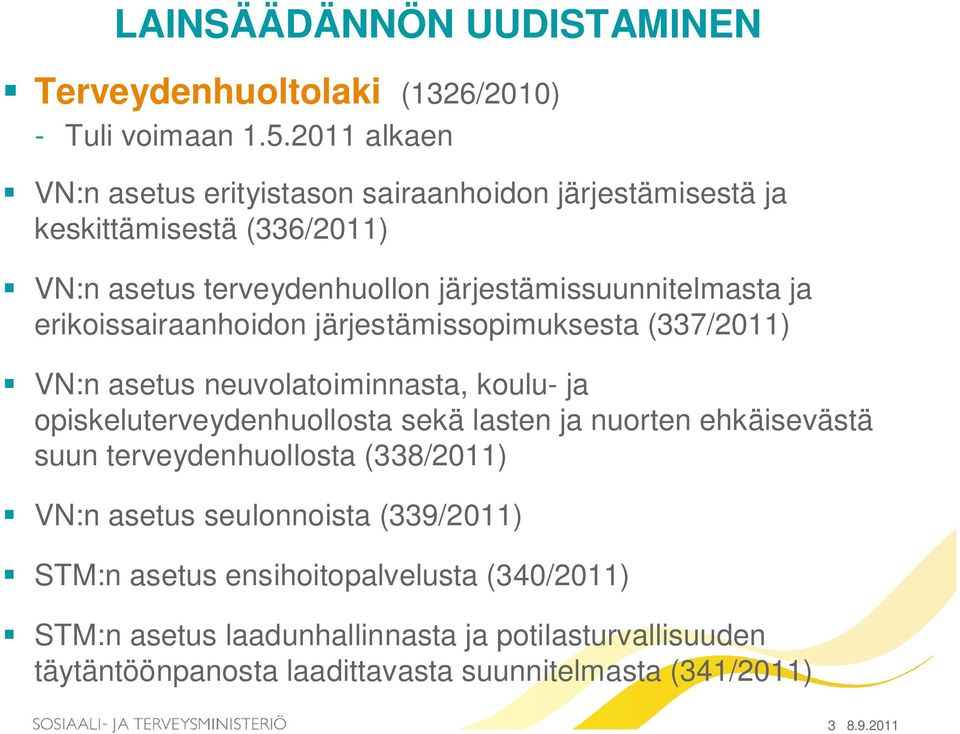 erikoissairaanhoidon järjestämissopimuksesta (337/2011) VN:n asetus neuvolatoiminnasta, koulu- ja opiskeluterveydenhuollosta sekä lasten ja nuorten