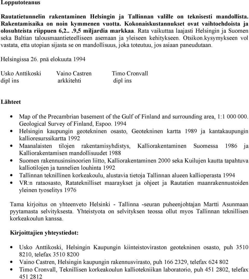 Rata vaikuttaa laajasti Helsingin ja Suomen seka Baltian talousmaantieteelliseen asemaan ja yleiseen kehitykseen. Otsikon.