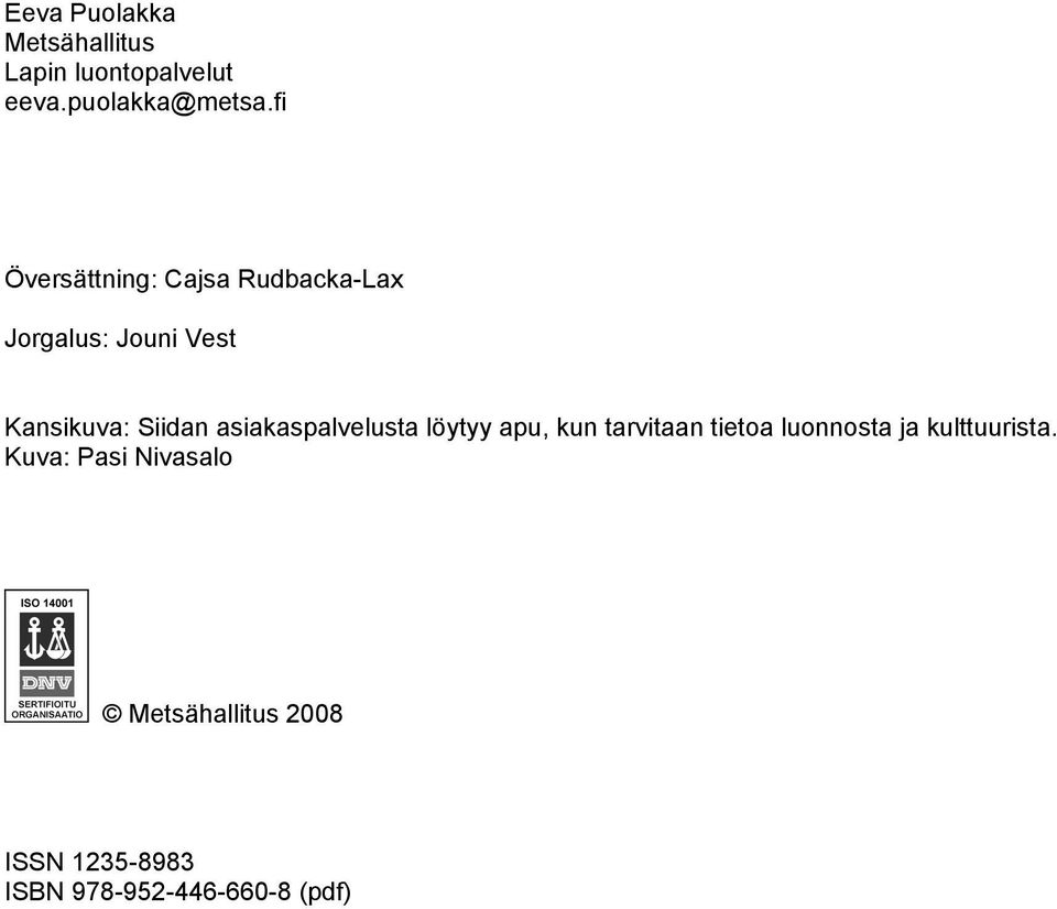 asiakaspalvelusta löytyy apu, kun tarvitaan tietoa luonnosta ja