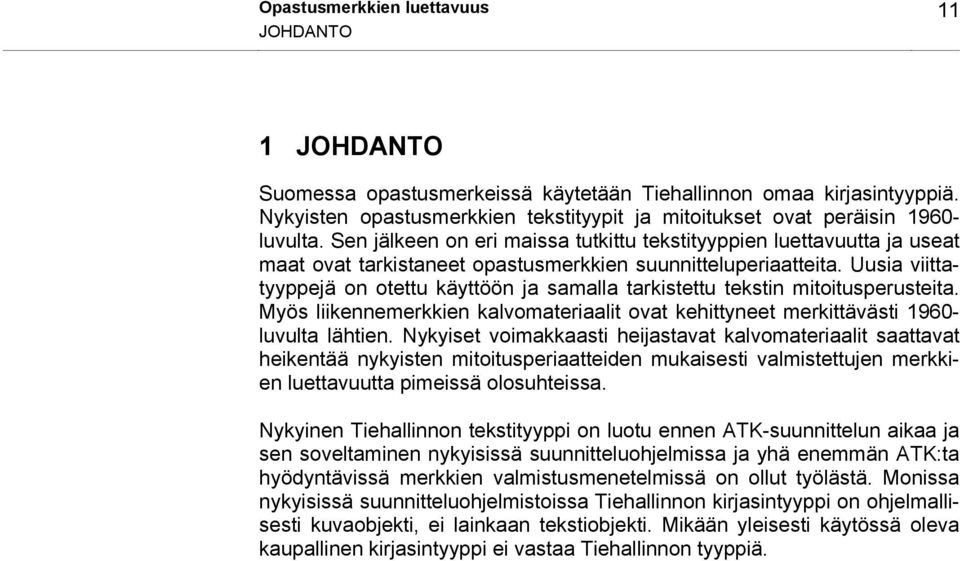 Sen jälkeen on eri maissa tutkittu tekstityyppien luettavuutta ja useat maat ovat tarkistaneet opastusmerkkien suunnitteluperiaatteita.