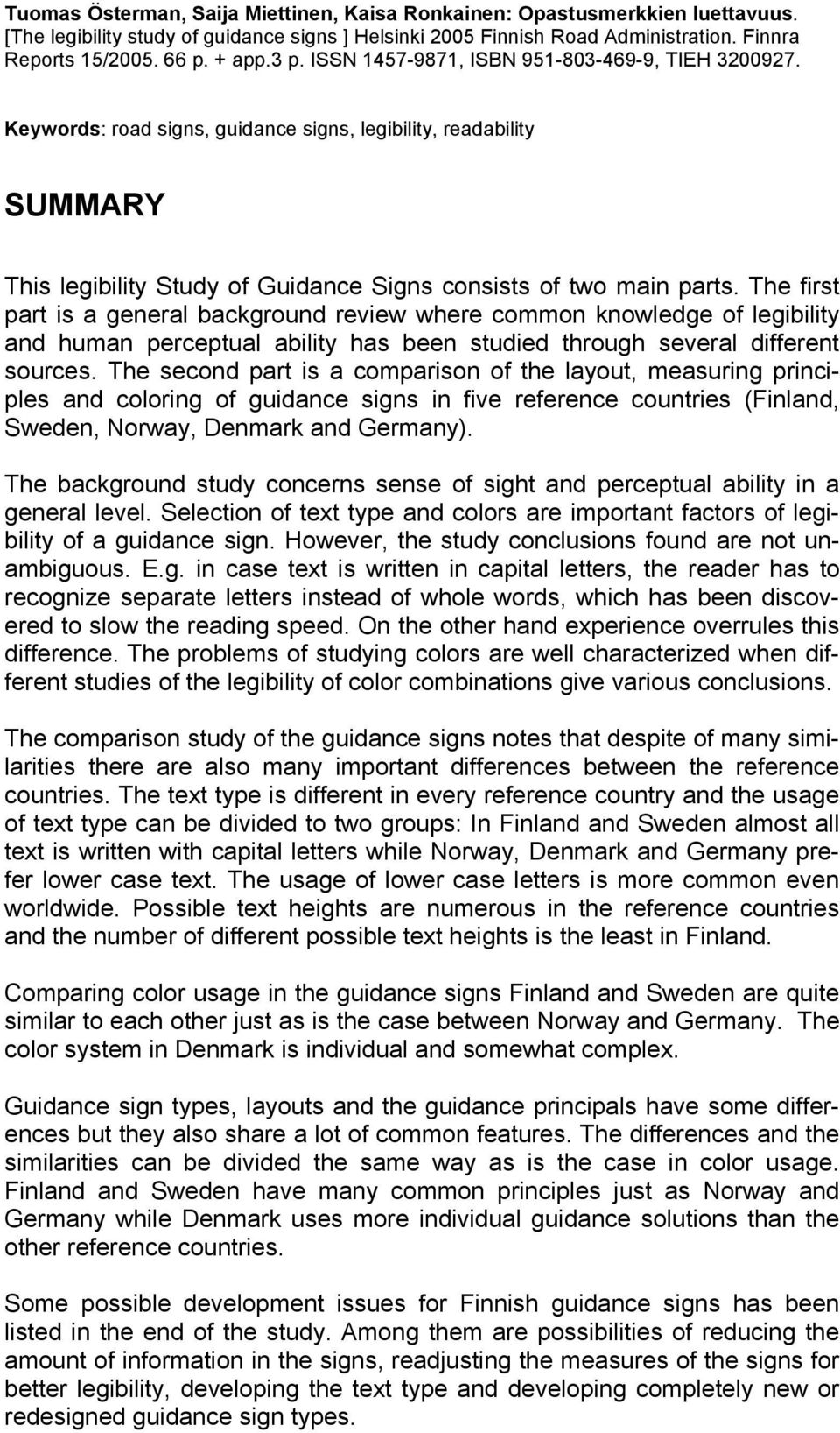 The first part is a general background review where common knowledge of legibility and human perceptual ability has been studied through several different sources.