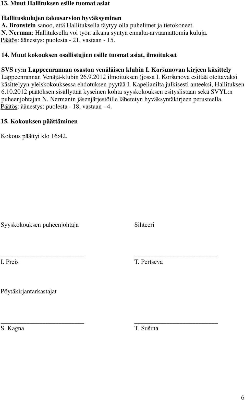 Muut kokouksen osallistujien esille tuomat asiat, ilmoitukset SVS ry:n Lappeenrannan osaston venäläisen klubin I. Koršunovan kirjeen käsittely Lappeenrannan Venäjä-klubin 26.9.