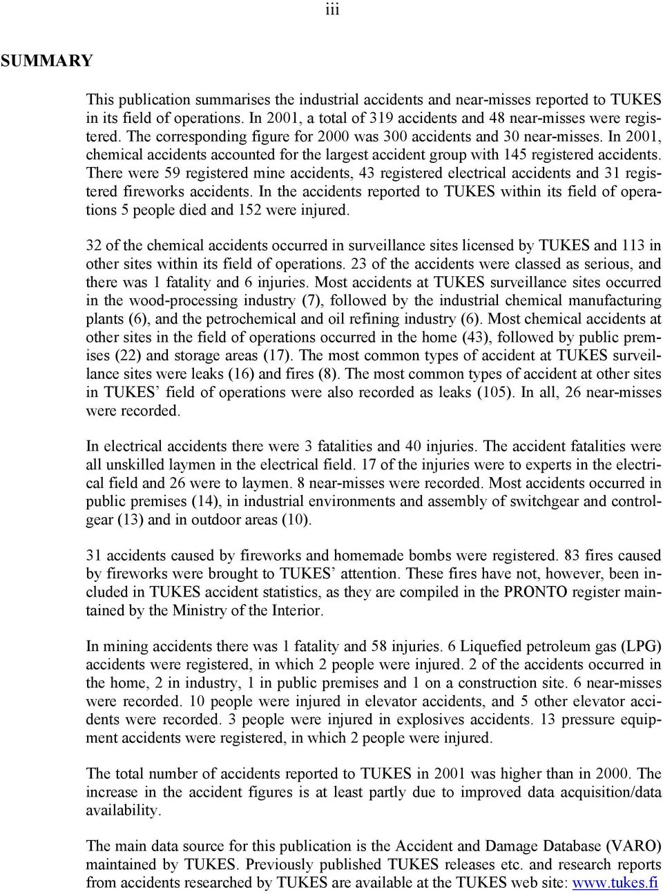 There were 59 registered mine accidents, 43 registered electrical accidents and 31 registered fireworks accidents.