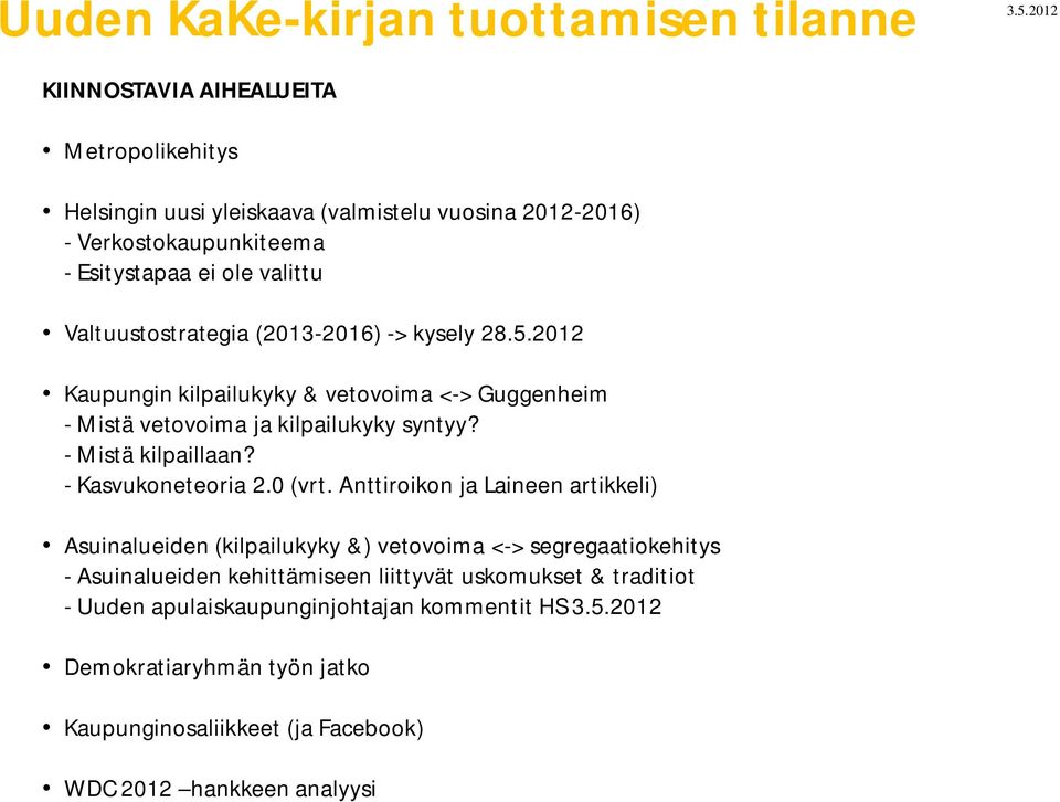 Valtuustostrategia (2013-2016) -> kysely 28.5.2012 Kaupungin kilpailukyky & vetovoima <-> Guggenheim - Mistä vetovoima ja kilpailukyky syntyy? - Mistä kilpaillaan?