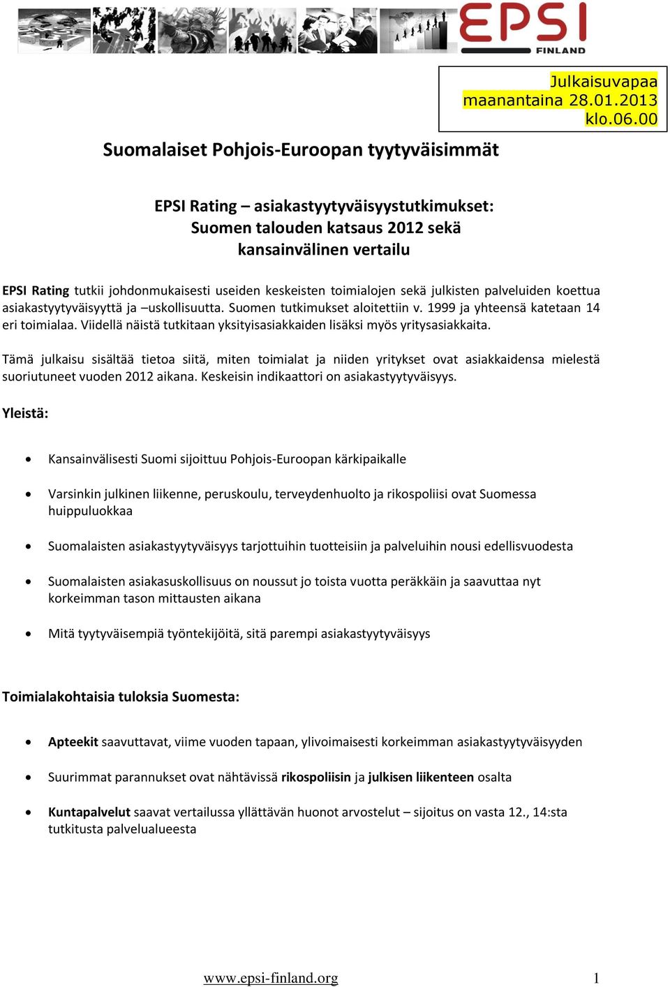 koettua asiakastyytyväisyyttä ja uskollisuutta. Suomen tutkimukset aloitettiin v. 1999 ja yhteensä katetaan 14 eri toimialaa.