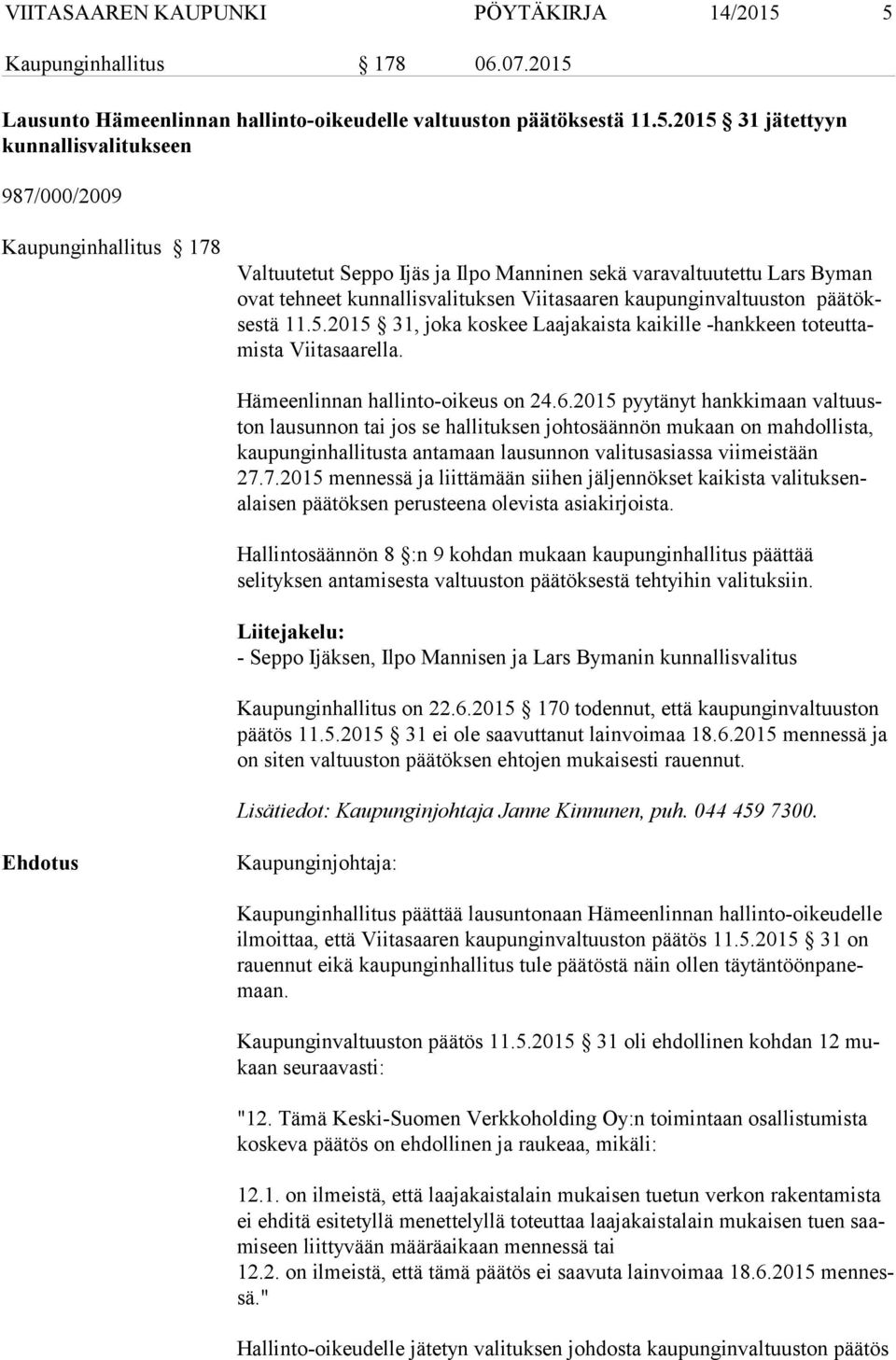 Ijäs ja Ilpo Manninen sekä varavaltuutettu Lars Byman ovat tehneet kunnallisvalituksen Viitasaaren kaupunginvaltuuston pää tökses tä 11.5.