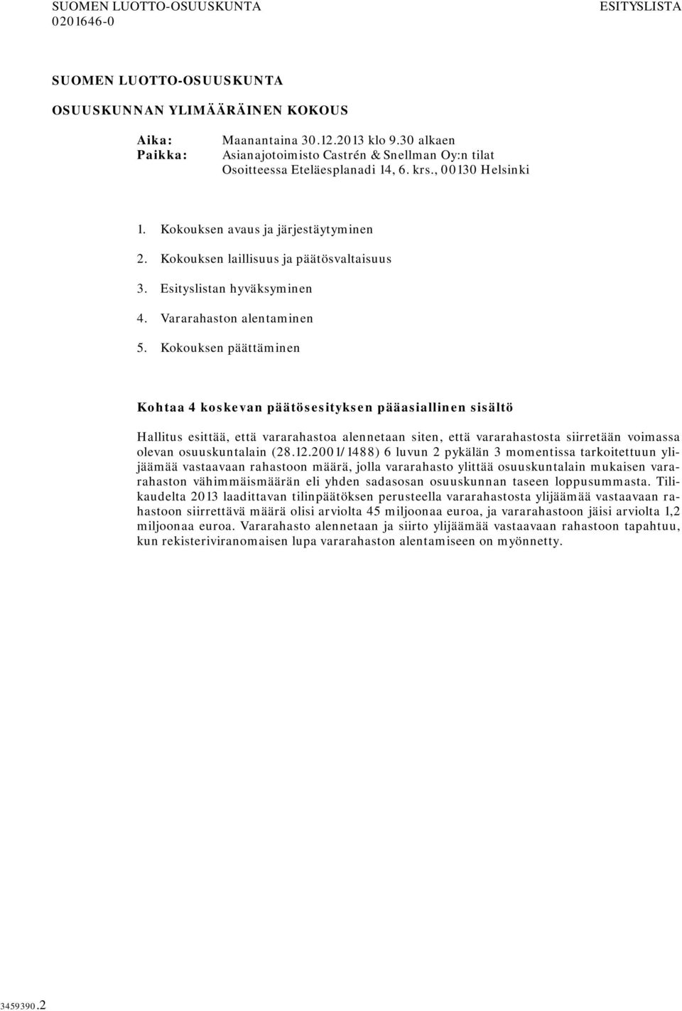 Esityslistan hyväksyminen 4. Vararahaston alentaminen 5.