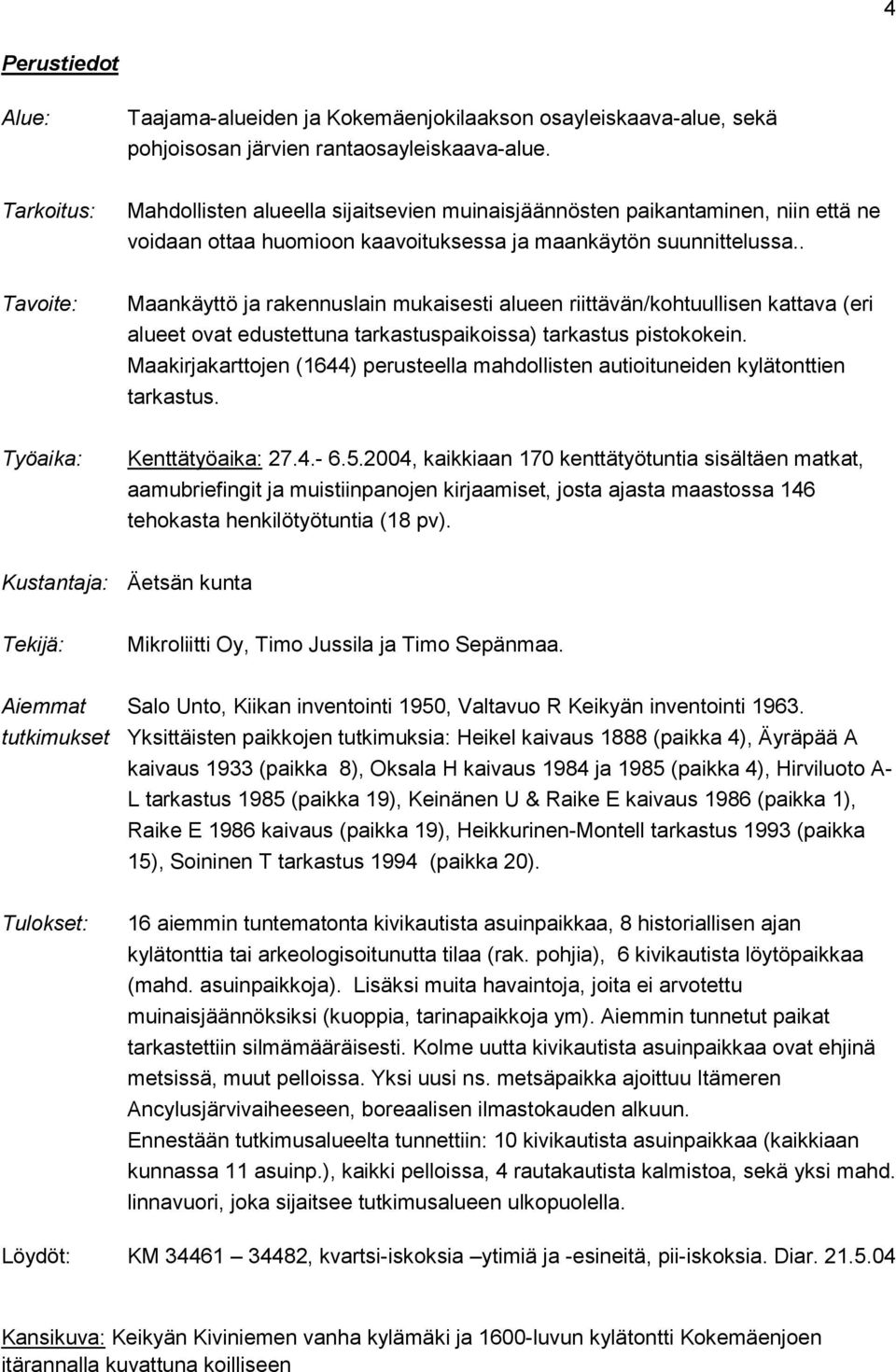 . Tavoite: Maankäyttö ja rakennuslain mukaisesti alueen riittävän/kohtuullisen kattava (eri alueet ovat edustettuna tarkastuspaikoissa) tarkastus pistokokein.