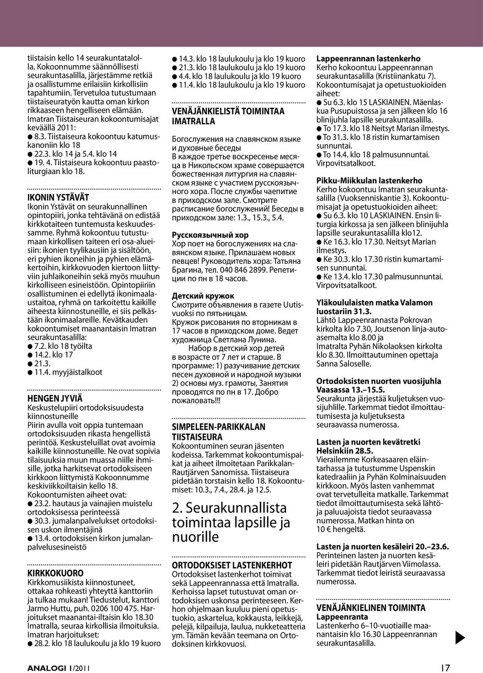 4. klo 14 l 19. 4. Tiitaieura kokoontuu paatoliturgiaan klo 18. IKONIN YSTÄVÄT Ikonin Ytävät on eurakunnallinen opintopiiri, jonka tehtävänä on editää kirkkotaiteen tuntemuta kekuudeamme.