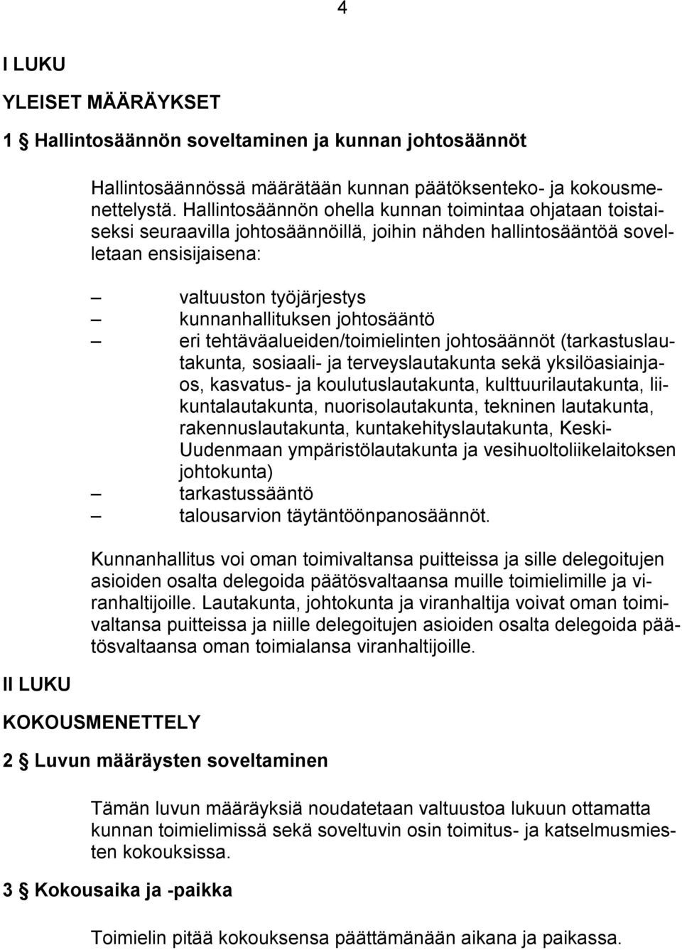 johtosääntö eri tehtäväalueiden/toimielinten johtosäännöt (tarkastuslautakunta, sosiaali- ja terveyslautakunta sekä yksilöasiainjaos, kasvatus- ja koulutuslautakunta, kulttuurilautakunta,