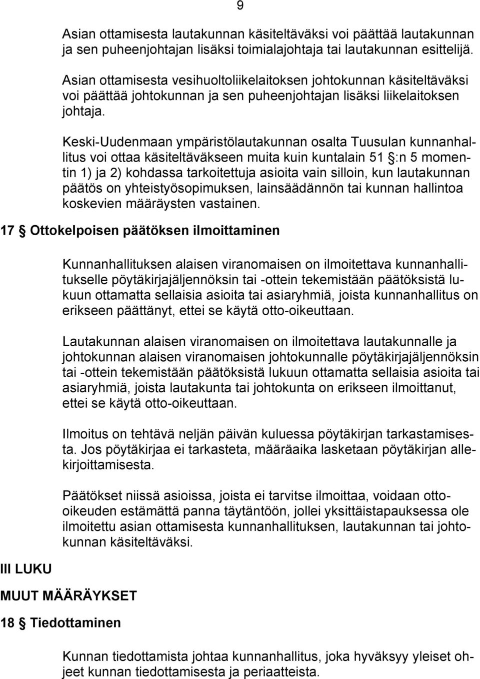 Keski-Uudenmaan ympäristölautakunnan osalta Tuusulan kunnanhallitus voi ottaa käsiteltäväkseen muita kuin kuntalain 51 :n 5 momentin 1) ja 2) kohdassa tarkoitettuja asioita vain silloin, kun