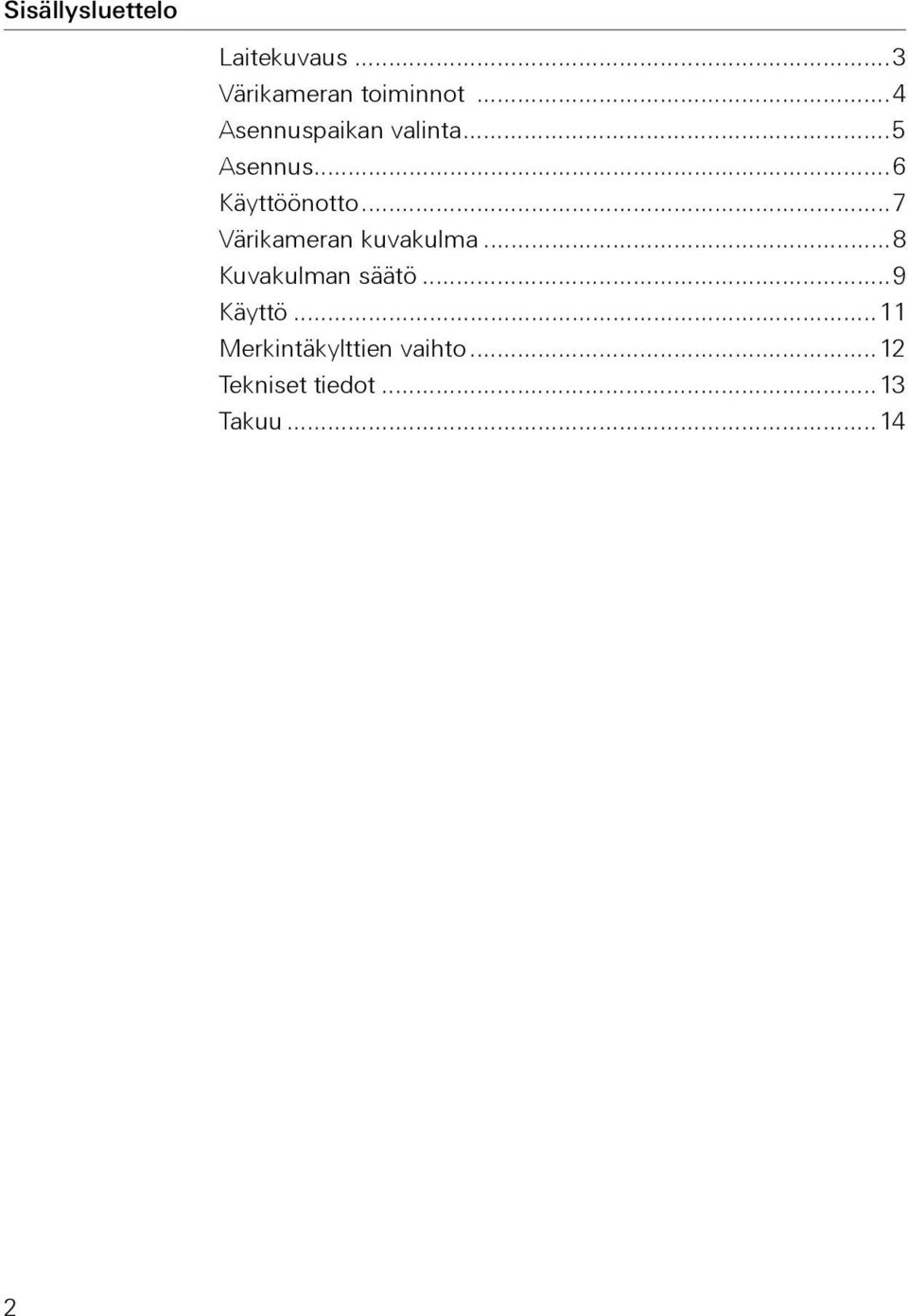 ..7 Värikameran kuvakulma...8 Kuvakulman säätö...9 Käyttö.