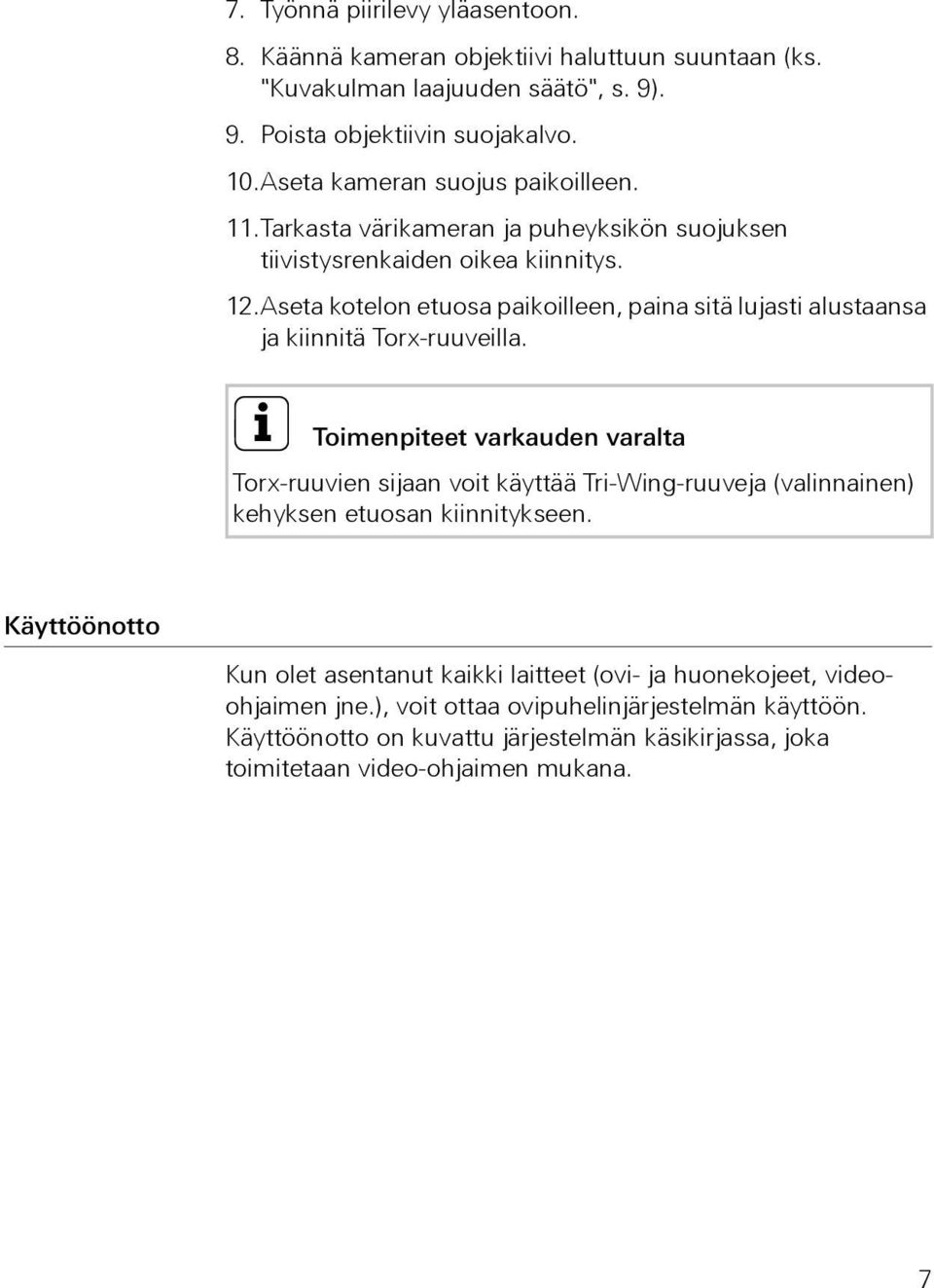 Aseta kotelon etuosa paikoilleen, paina sitä lujasti alustaansa ja kiinnitä Torx-ruuveilla.