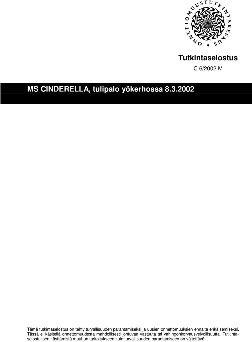 Tässä ei käsitellä onnettomuudesta mahdollisesti johtuvaa vastuuta tai