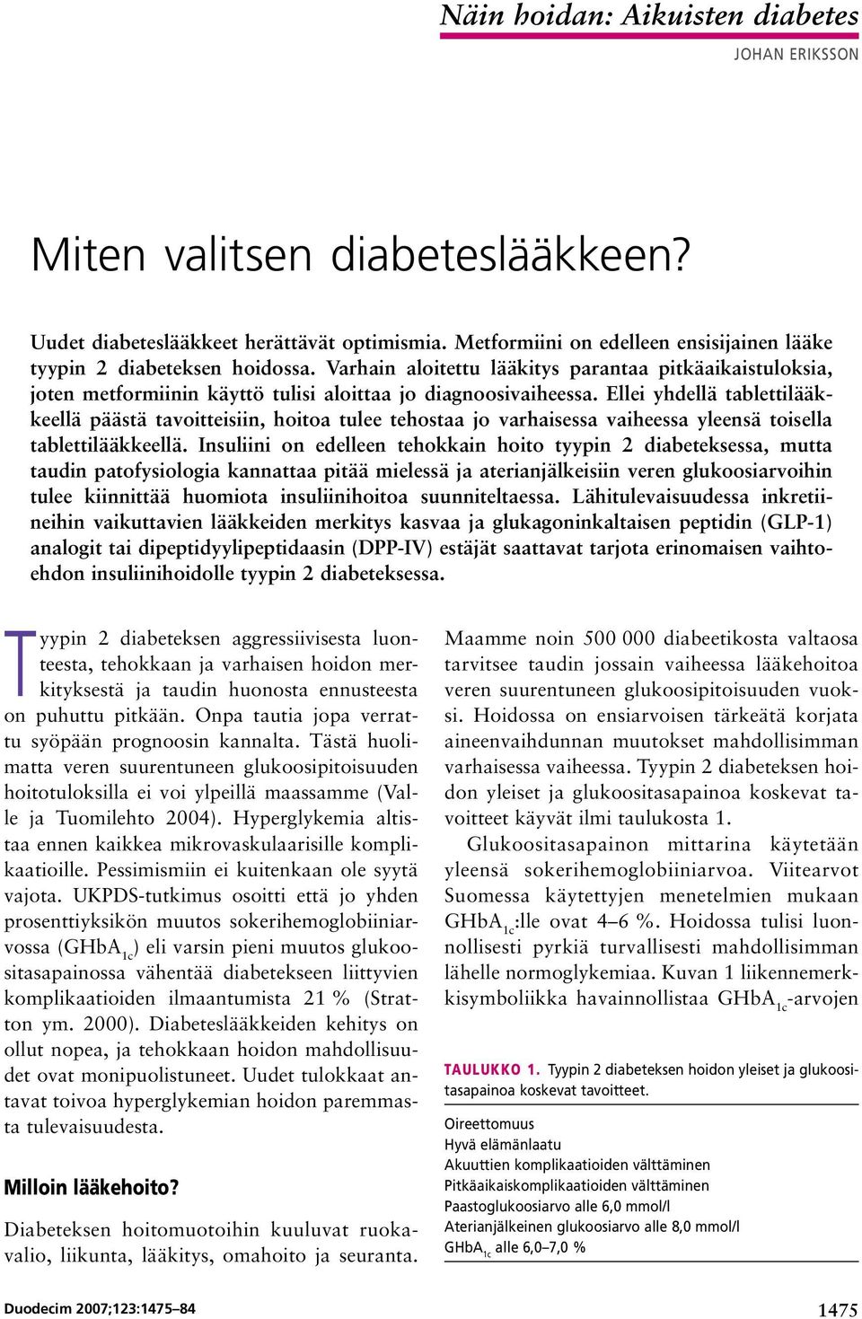 Ellei yhdellä tablettilääkkeellä päästä tavoitteisiin, hoitoa tulee tehostaa jo varhaisessa vaiheessa yleensä toisella tablettilääkkeellä.