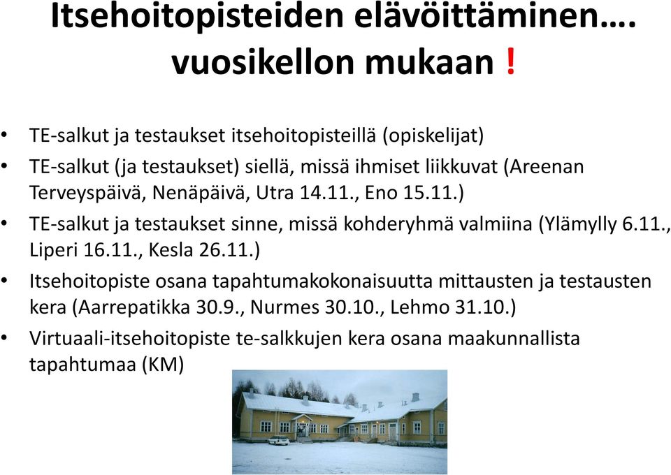 Terveyspäivä, Nenäpäivä, Utra 14.11., Eno 15.11.) TE-salkut ja testaukset sinne, missä kohderyhmä valmiina (Ylämylly 6.11., Liperi 16.