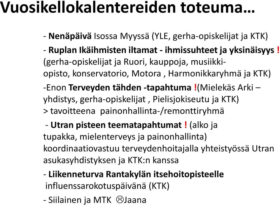 (mielekäs Arki yhdistys, gerha-opiskelijat, Pielisjokiseutu ja KTK) > tavoitteena painonhallinta-/remonttiryhmä - Utran pisteen teematapahtumat!