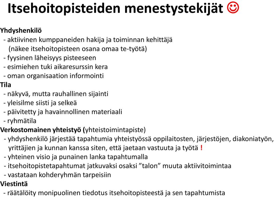 yhteistyö (yhteistoimintapiste) - yhdyshenkilö järjestää tapahtumia yhteistyössä oppilaitosten, järjestöjen, diakoniatyön, yrittäjien ja kunnan kanssa siten, että jaetaan vastuuta ja työtä!