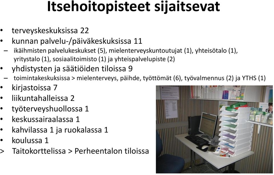 säätiöiden tiloissa 9 toimintakeskuksissa > mielenterveys, päihde, työttömät (6), työvalmennus (2) ja YTHS (1) kirjastoissa 7