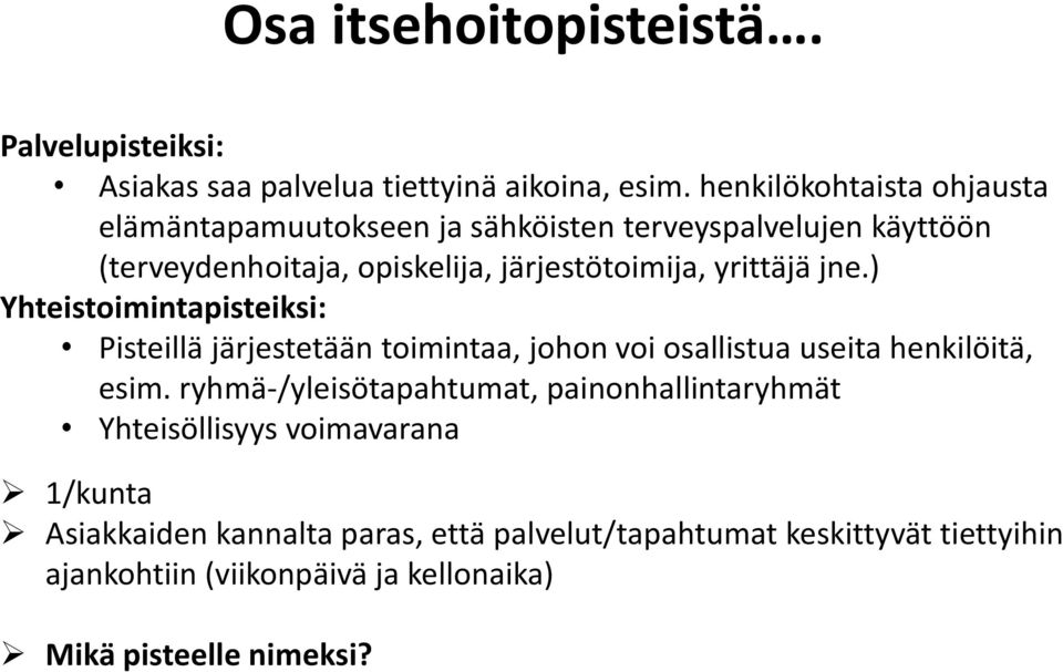 yrittäjä jne.) Yhteistoimintapisteiksi: Pisteillä järjestetään toimintaa, johon voi osallistua useita henkilöitä, esim.