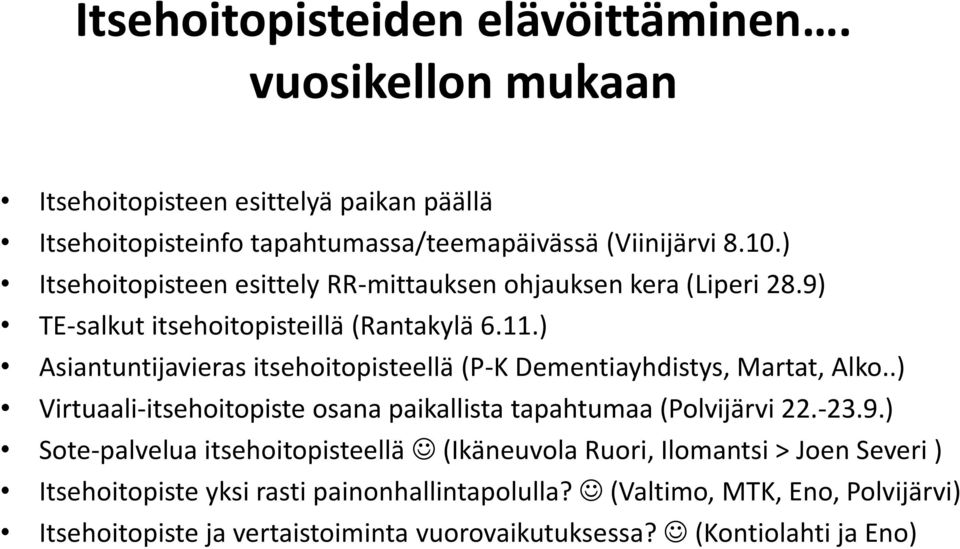) Asiantuntijavieras itsehoitopisteellä (P-K Dementiayhdistys, Martat, Alko..) Virtuaali-itsehoitopiste osana paikallista tapahtumaa (Polvijärvi 22.-23.9.