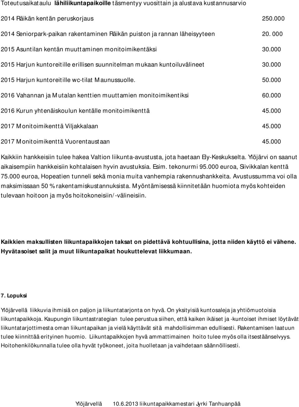 000 2015 Harjun kuntoreitille erillisen suunnitelman mukaan kuntoiluvälineet 30.000 2015 Harjun kuntoreitille wc-tilat Maunussuolle. 50.