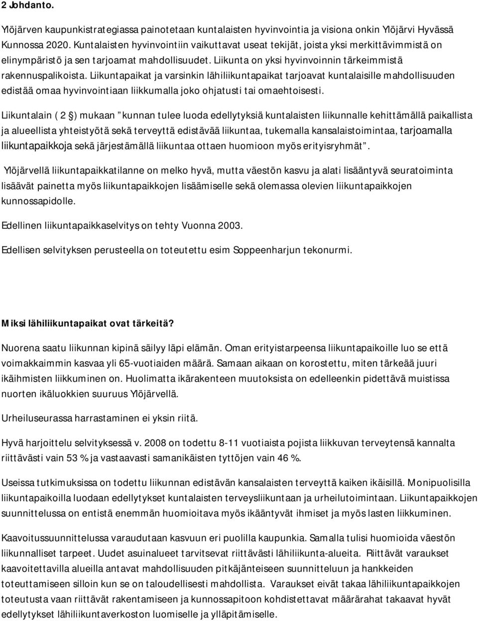 Liikuntapaikat ja varsinkin lähiliikuntapaikat tarjoavat kuntalaisille mahdollisuuden edistää omaa hyvinvointiaan liikkumalla joko ohjatusti tai omaehtoisesti.