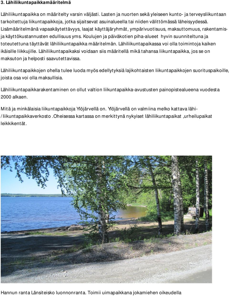 Lisämääritelmänä vapaakäytettävyys, laajat käyttäjäryhmät, ympärivuotisuus, maksuttomuus, rakentamisja käyttökustannusten edullisuus yms.