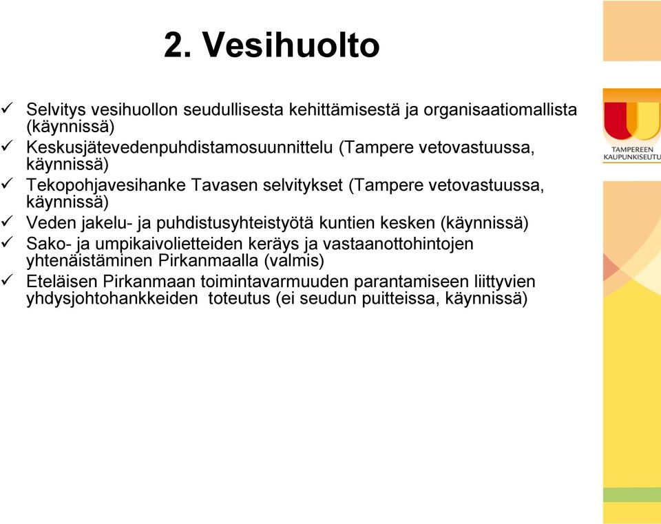 vetovastuussa, käynnissä) Veden jakelu- ja puhdistusyhteistyötä kuntien kesken (käynnissä) Sako- ja umpikaivolietteiden keräys ja