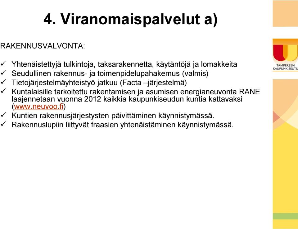 rakentamisen ja asumisen energianeuvonta RANE laajennetaan vuonna 2012 kaikkia kaupunkiseudun kuntia kattavaksi (www.neuvoo.