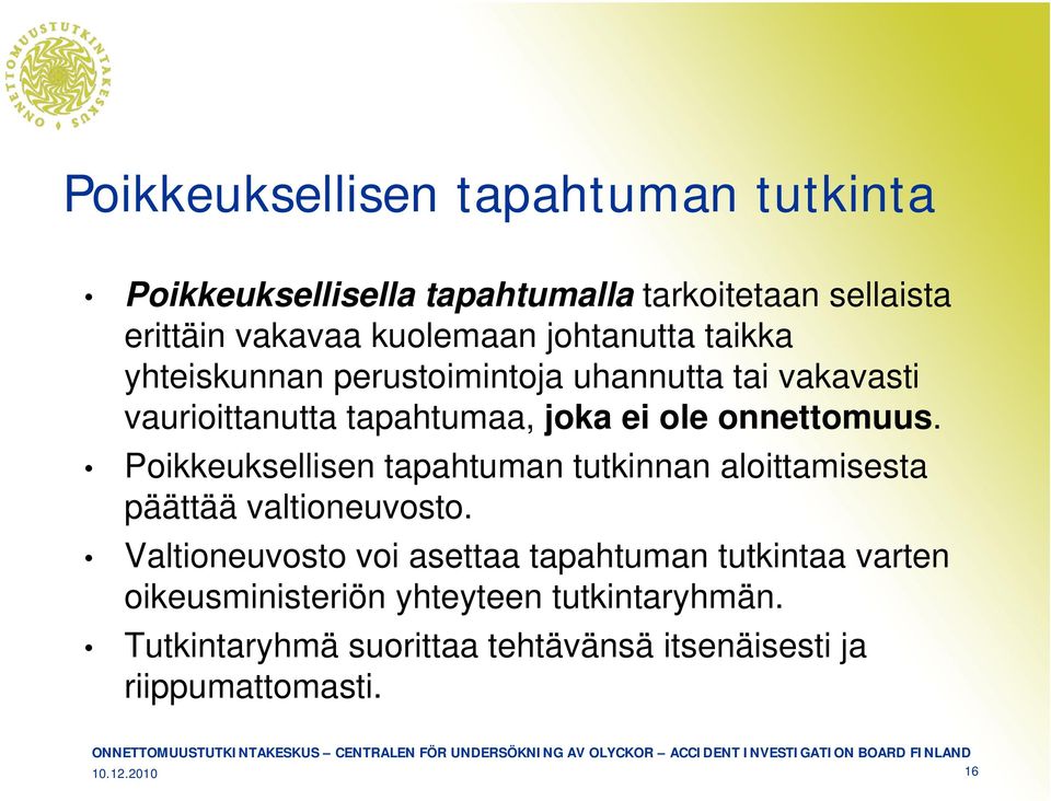 Poikkeuksellisen tapahtuman tutkinnan aloittamisesta päättää valtioneuvosto.