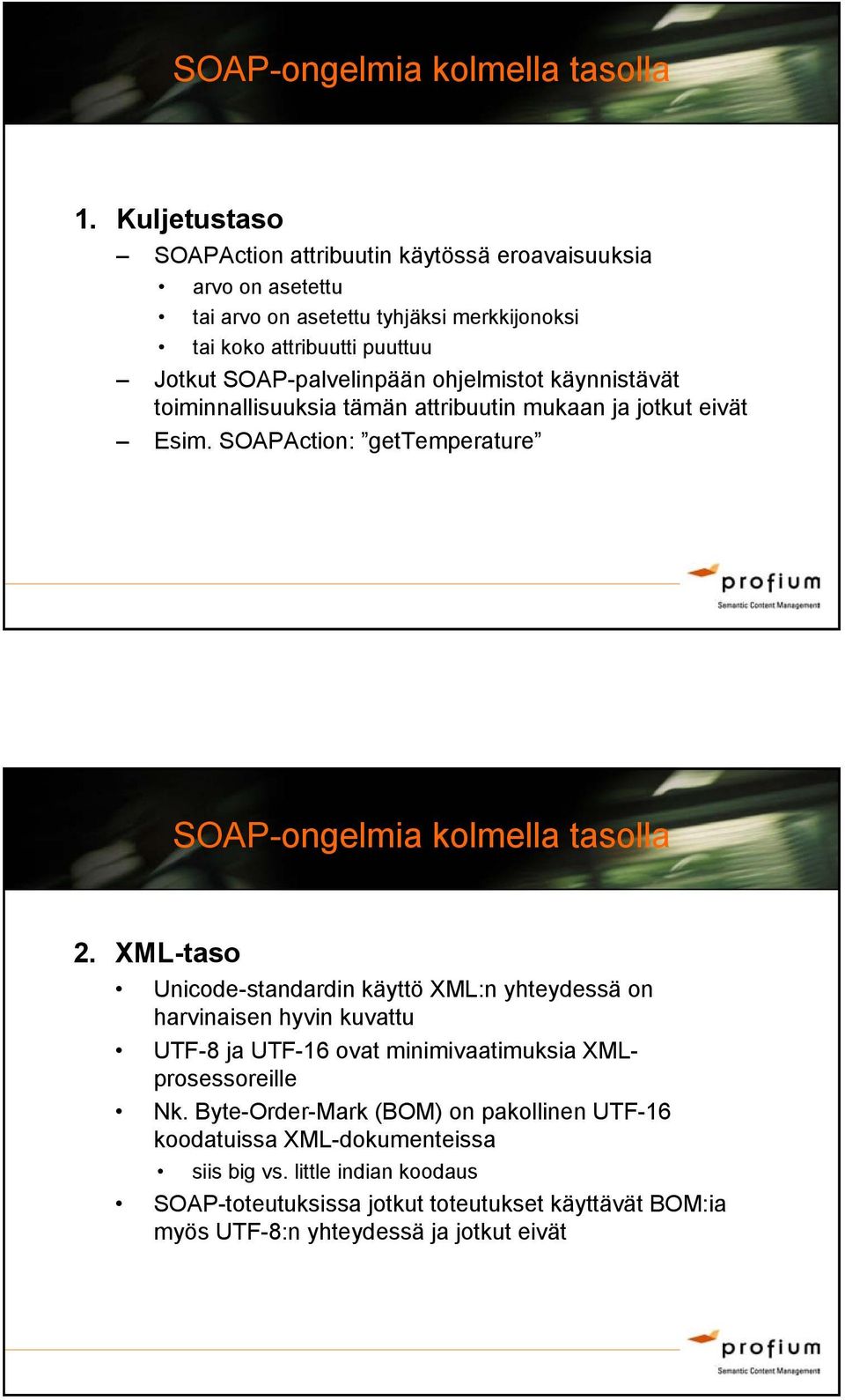 ohjelmistot käynnistävät toiminnallisuuksia tämän attribuutin mukaan ja jotkut eivät Esim. SOAPAction: gettemperature SOAP-ongelmia kolmella tasolla 2.