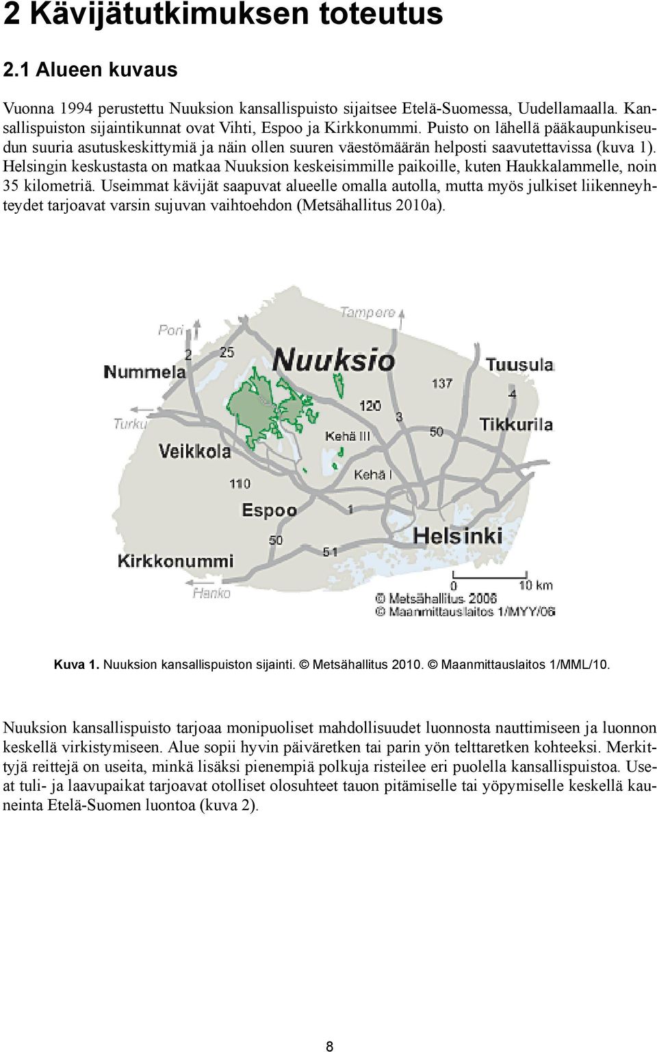 Helsingin keskustasta on matkaa Nuuksion keskeisimmille paikoille, kuten Haukkalammelle, noin 35 kilometriä.
