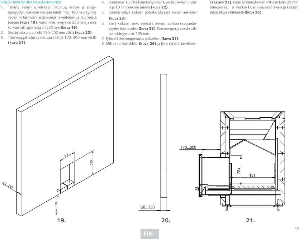 Seinän paksuus voi olla 120-250 mm välillä (kuva 20). 3. Teleskooppikaulusta voidaan säätää 170-300 mm välillä (kuva 21). 4.