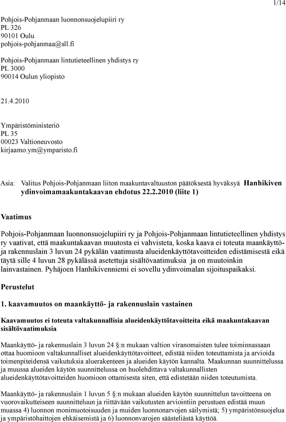 .2.2010 (liite 1) Vaatimus Pohjois-Pohjanmaan luonnonsuojelupiiri ry ja Pohjois-Pohjanmaan lintutieteellinen yhdistys ry vaativat, että maakuntakaavan muutosta ei vahvisteta, koska kaava ei toteuta