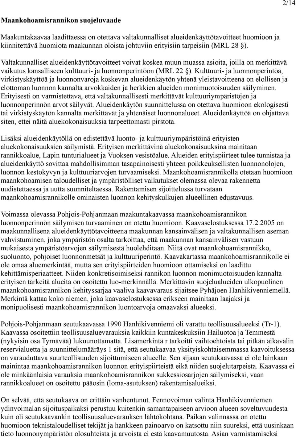 Kulttuuri- ja luonnonperintöä, virkistyskäyttöä ja luonnonvaroja koskevan alueidenkäytön yhtenä yleistavoitteena on elollisen ja elottoman luonnon kannalta arvokkaiden ja herkkien alueiden