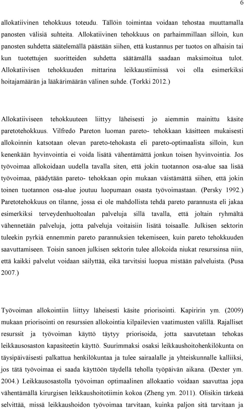 saadaan maksimoitua tulot. Allokatiivisen tehokkuuden mittarina leikkaustiimissä voi olla esimerkiksi hoitajamäärän ja lääkärimäärän välinen suhde. (Torkki 2012.