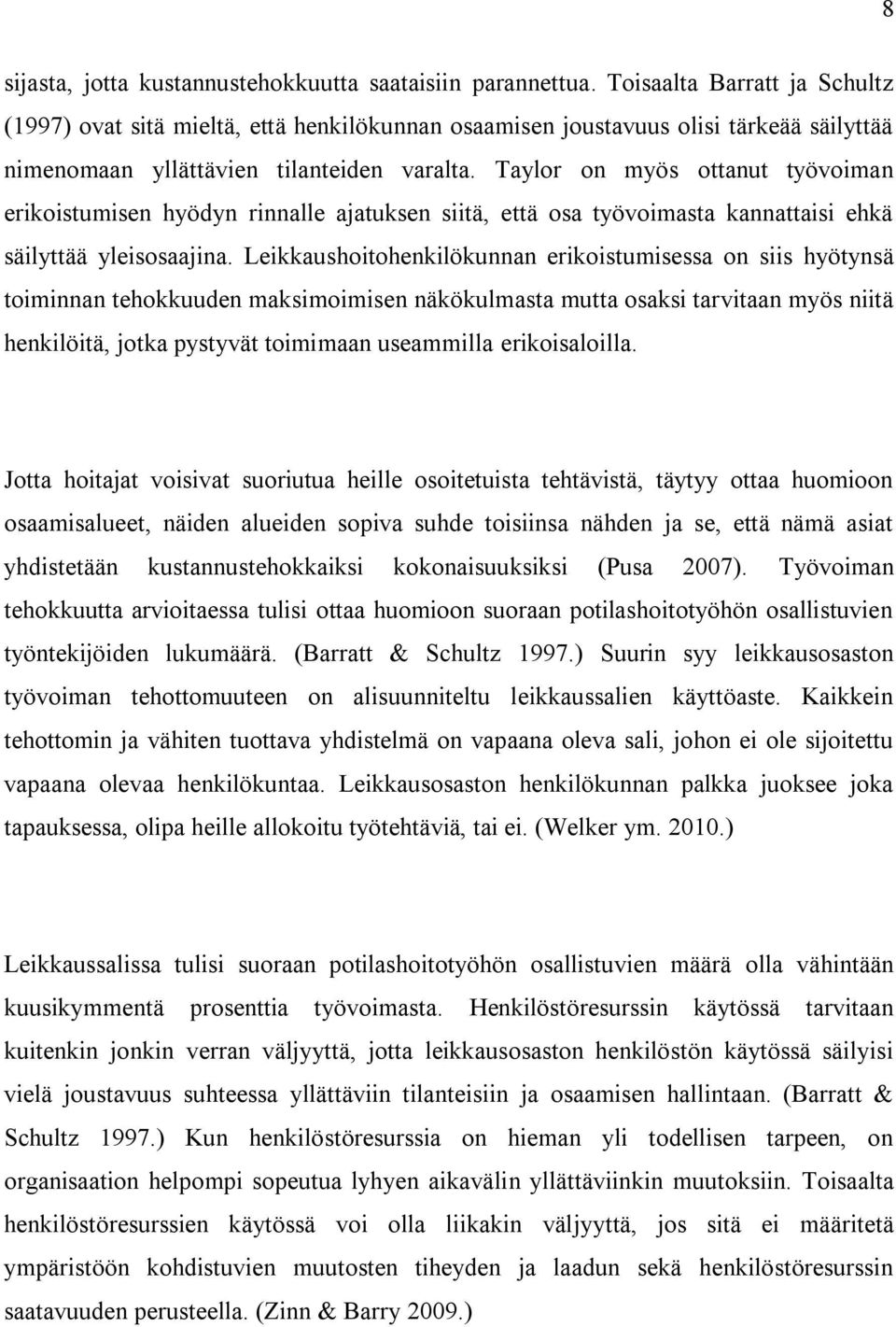 Taylor on myös ottanut työvoiman erikoistumisen hyödyn rinnalle ajatuksen siitä, että osa työvoimasta kannattaisi ehkä säilyttää yleisosaajina.