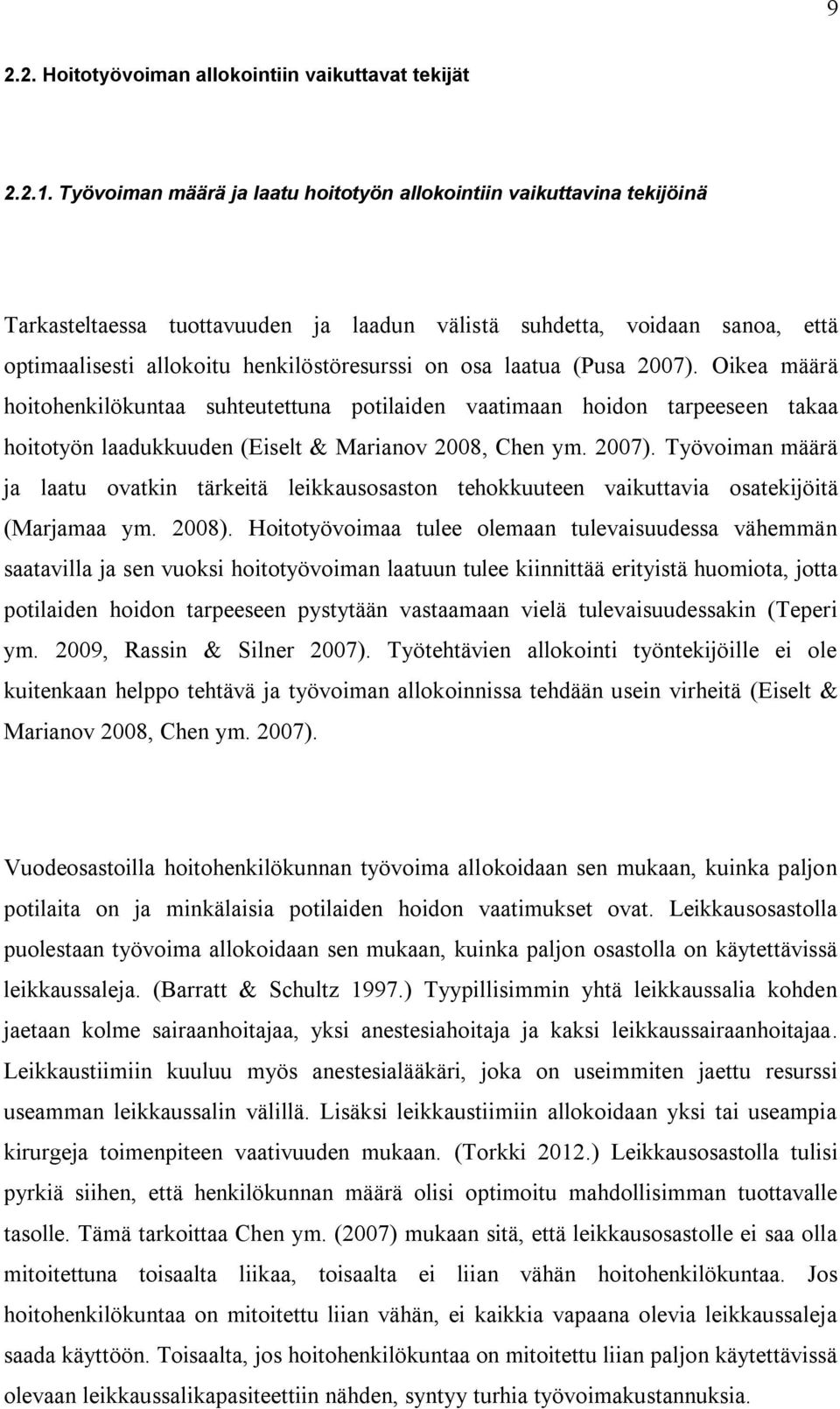 laatua (Pusa 2007). Oikea määrä hoitohenkilökuntaa suhteutettuna potilaiden vaatimaan hoidon tarpeeseen takaa hoitotyön laadukkuuden (Eiselt & Marianov 2008, Chen ym. 2007). Työvoiman määrä ja laatu ovatkin tärkeitä leikkausosaston tehokkuuteen vaikuttavia osatekijöitä (Marjamaa ym.