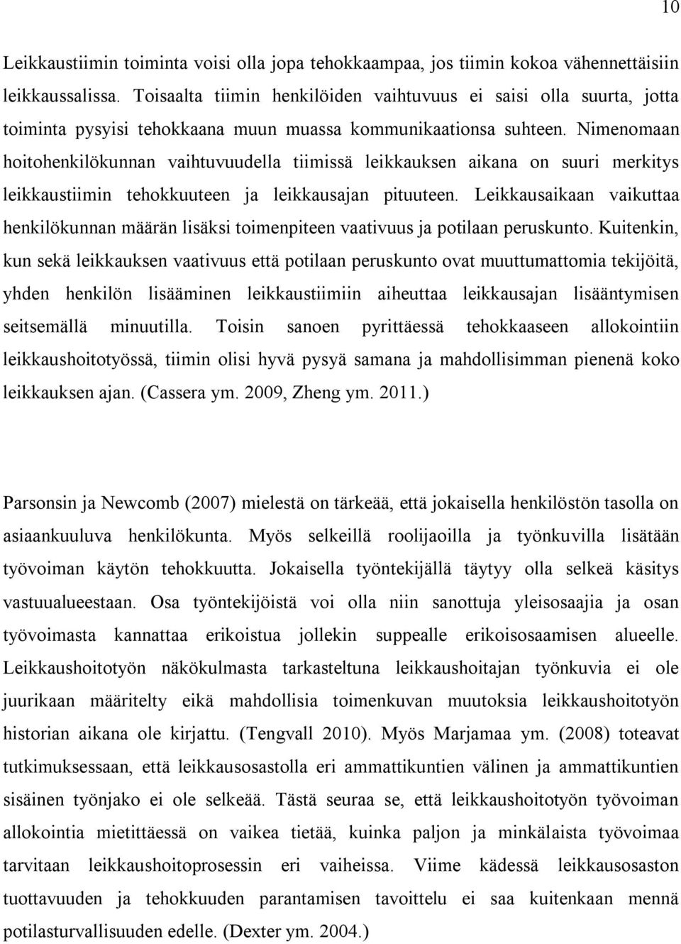 Nimenomaan hoitohenkilökunnan vaihtuvuudella tiimissä leikkauksen aikana on suuri merkitys leikkaustiimin tehokkuuteen ja leikkausajan pituuteen.